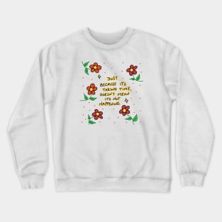 Just because it's taking time, doesn't mean it's not happening Crewneck Sweatshirt